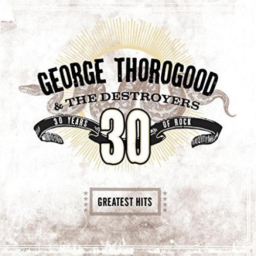 Thorogood, George & The Destroyers - 30 Years Of Rock
