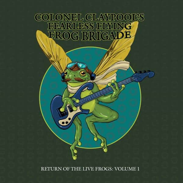 Colonel Claypool's Fearless Flying Frog Brigade - Return Of The LIve Frogs: Volume 1