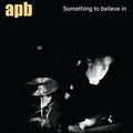 Apb - Something To Believe In  [VINYL]