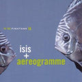 Isis / Aereogramme - In The Fishtank [VINYL]