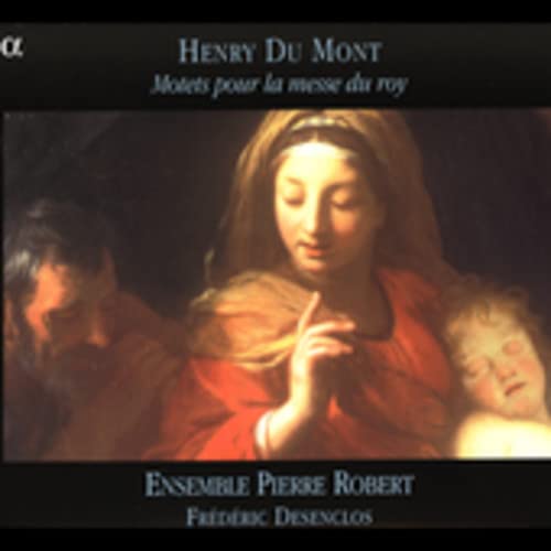 Desenclos Ensemble Pierre - Du Mont: Motets pour la messe du roy /Ensemble Pierre Robert · Desenclos [CD]