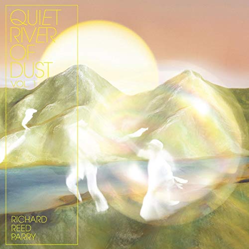 Richard Reed Parry - Quiet River of Dust Vol 1 [VINYL]