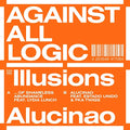 Against All Logic - Illusions Of Shameless Abundance/Alucinao [VINYL]