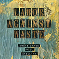 Stelling Christopher Paul - Labor Against Waste [VINYL]