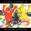 Luke Temple - Don't Act Like You Don't Care [VINYL]