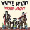 White Night - Weird Night [VINYL]