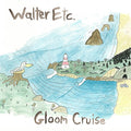 Walter Etc - Gloom Cruise [VINYL]