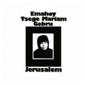 Emahoy Tsege Mariam Gebru - Jerusalem
