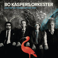 Bo Kaspers Orkester - Just när du trodde allt var över
