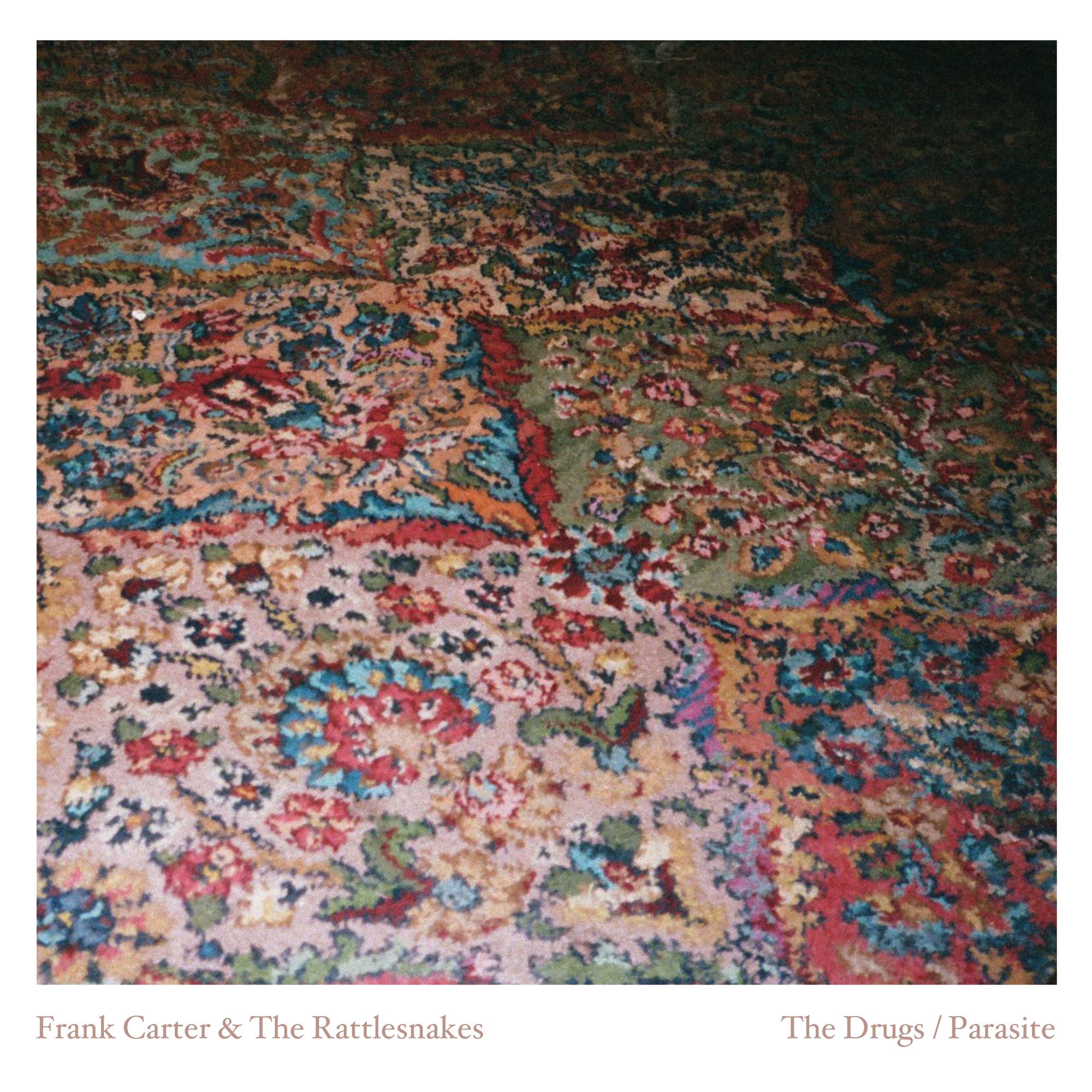 Frank Carter & The Rattlesnakes	- The Drugs / Parasite