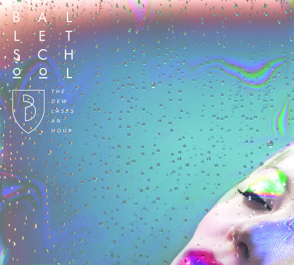 Ballet School - The Dew Lasts An Hour