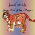 Bonnie ‚Ä∞√õ√∑Prince‚Ä∞€™ Billy -Singer‚Ä∞€™s Grave A Sea Of Tongues