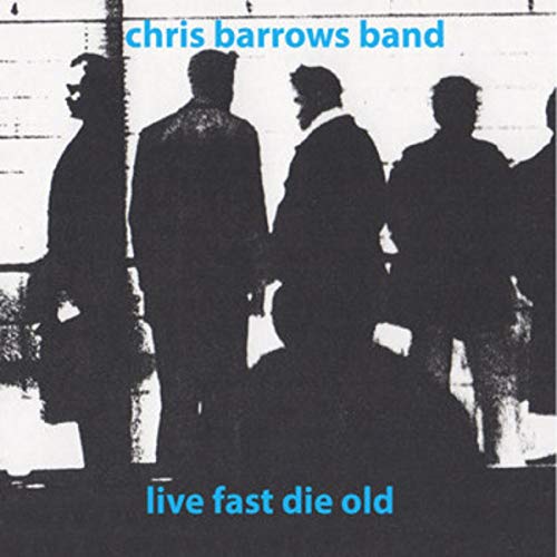Chris Barrows Band - Live Fast Die Old  [VINYL]