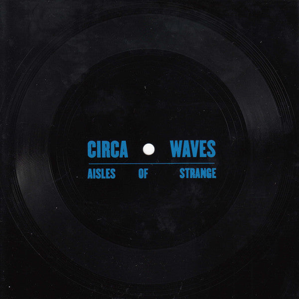 Circa Waves - Aisles of Strange 7” [VINYL]