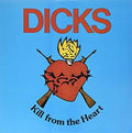 Dicks - Kill From The Heart
