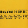 Felt - Train Above The City