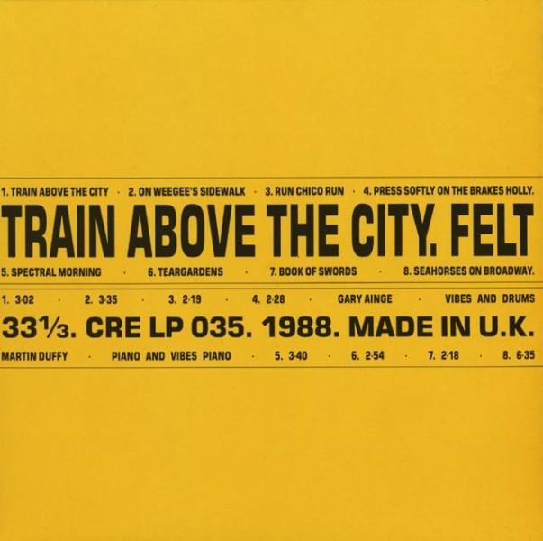 Felt - Train Above The City