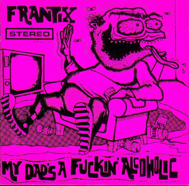 Frantix - My Dad's A Fuckin Alcoholic