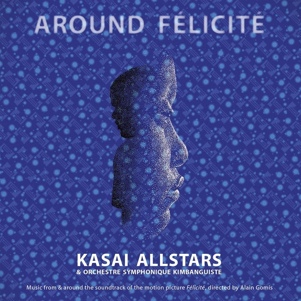 Kasai Allstars & Orchestre Symphonique Kimbanguiste - Around Felicite