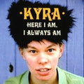 Kyra - Here I Am, I Always Am