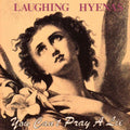 Laughing Hyenas - You Can't Pray A Lie