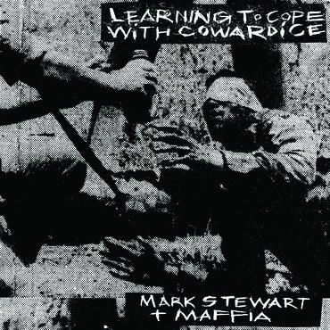 Mark Stewart and The Maffia - Learning To Cope With Cowardice/ The Lost Tapes (Definitive Edition)