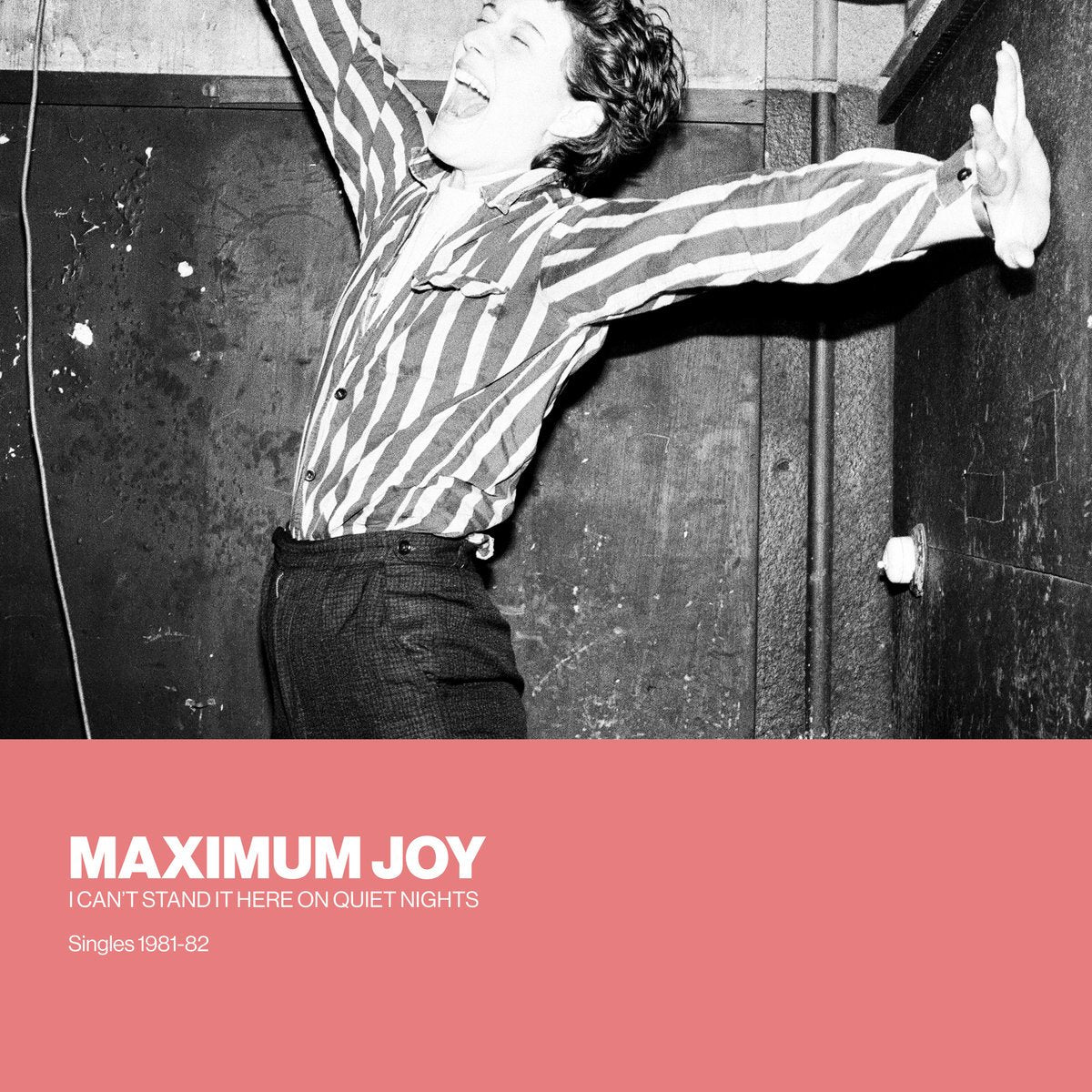 Maximum Joy - I Can't Stand It Here On Quiet Nights: Singles 1981-82