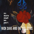 Nick Cave & The Bad Seeds - No More Shall We Part