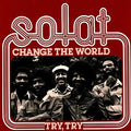 Solat - Change The World / Try. Try [VINYL]