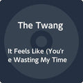 Twangthe - It Feels Like ( You're Wasting My Time) / Tinseltown In The Rain (7") [7"] [VINYL]