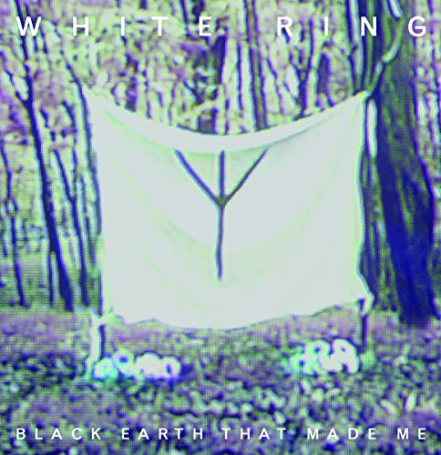 White Ring - Black Earth That Made Me  [VINYL]